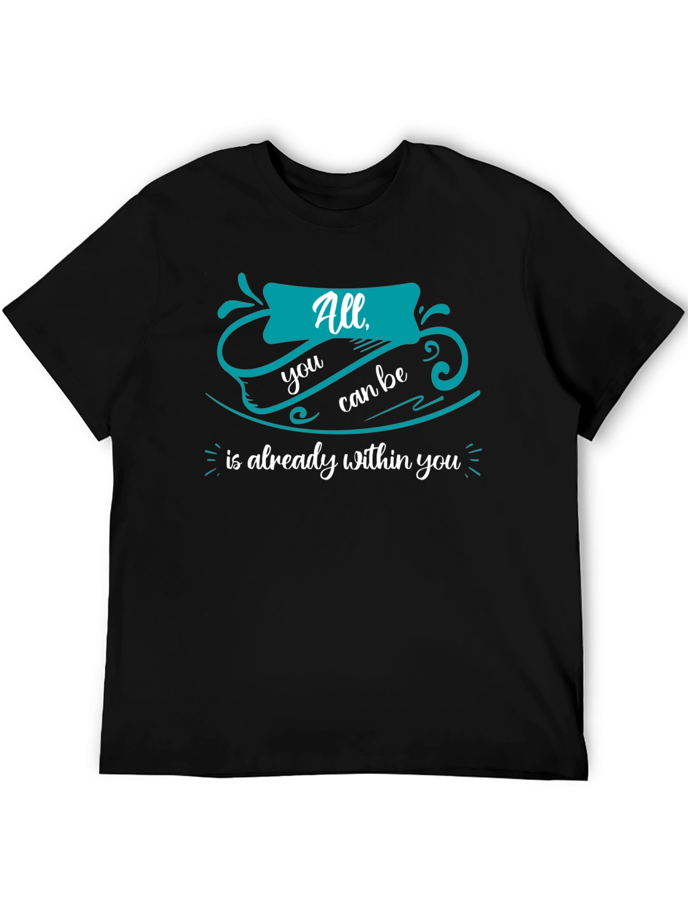 Inspirational T-Shirt: All You Can Be Within You