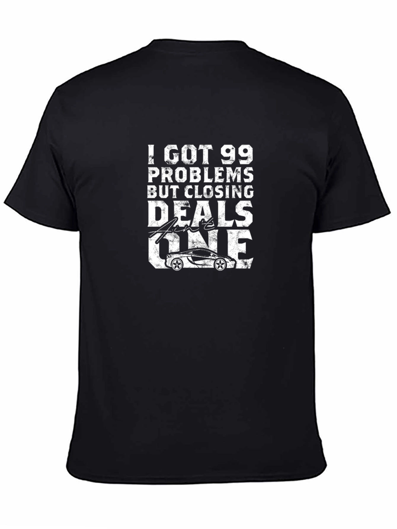 99 Problems Closing Deals T-Shirt - Car Design