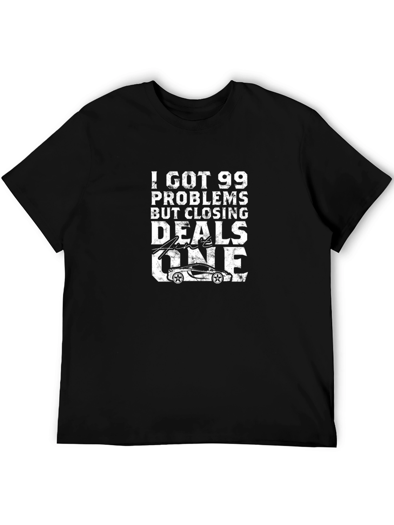99 Problems Closing Deals T-Shirt - Car Design