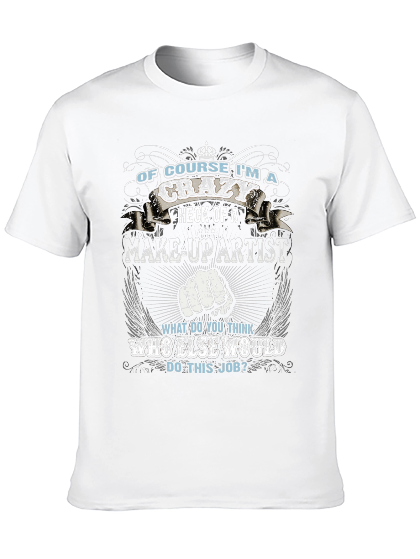 Crazy Make-Up Artist T-Shirt