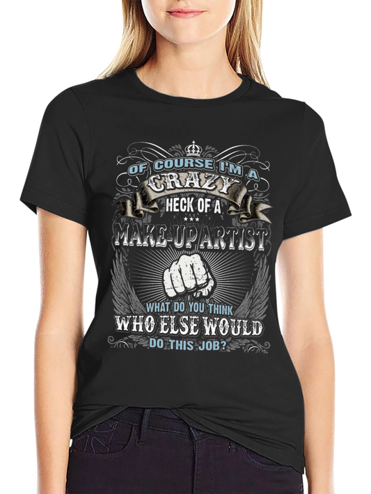 Crazy Make-Up Artist T-Shirt