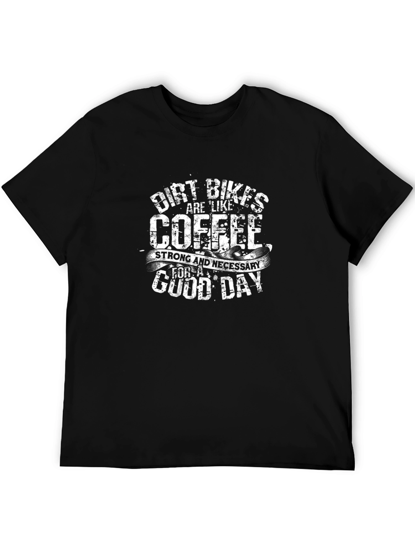 Dirt Bikes Like Coffee T-Shirt - Strong & Necessary