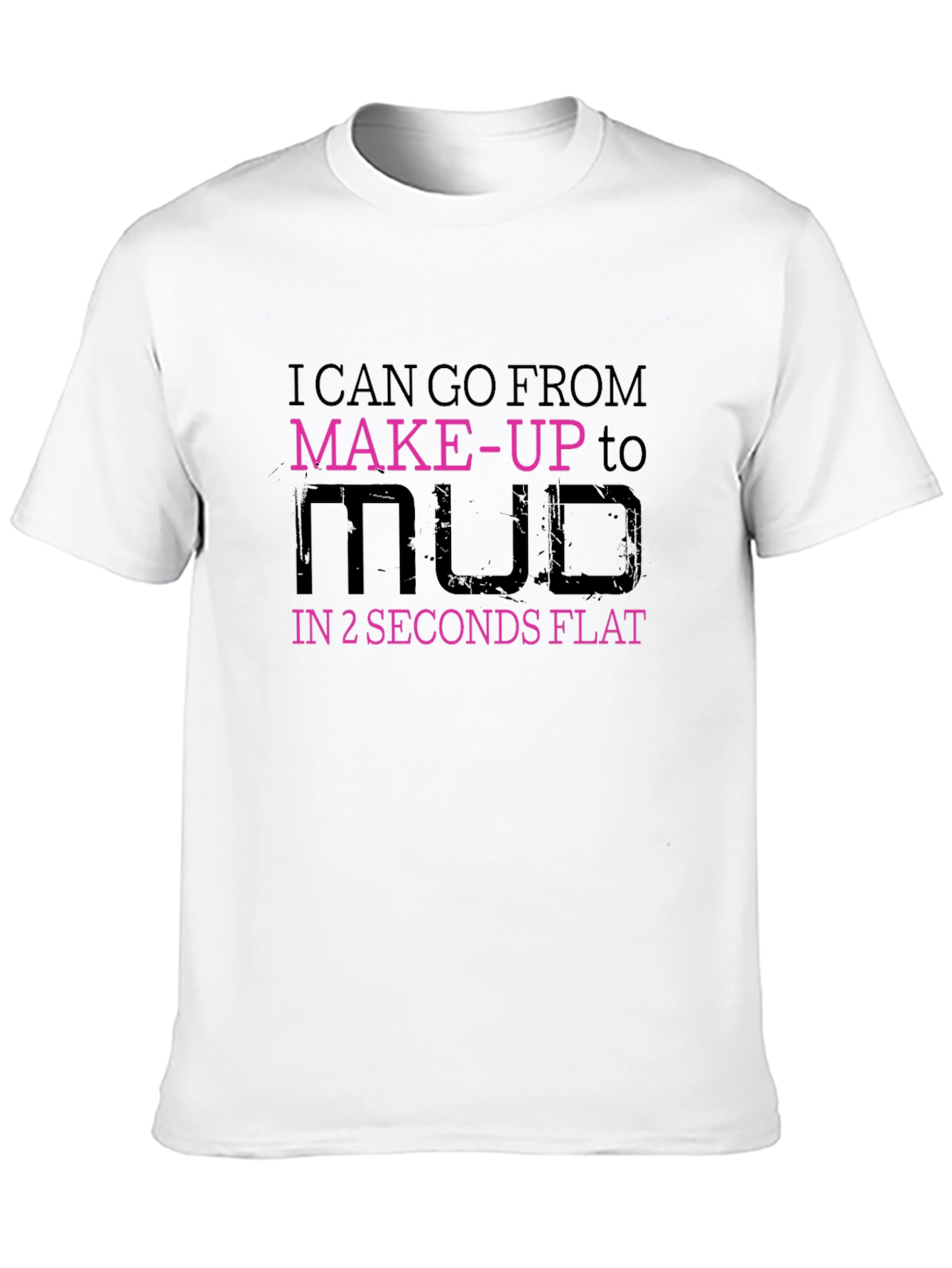 Makeup to Mud T-Shirt - Funny Graphic Tee