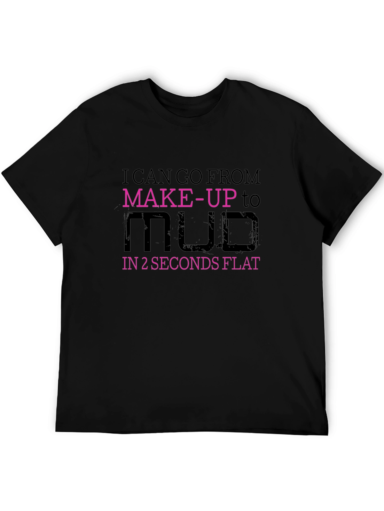 Makeup to Mud T-Shirt - Funny Graphic Tee