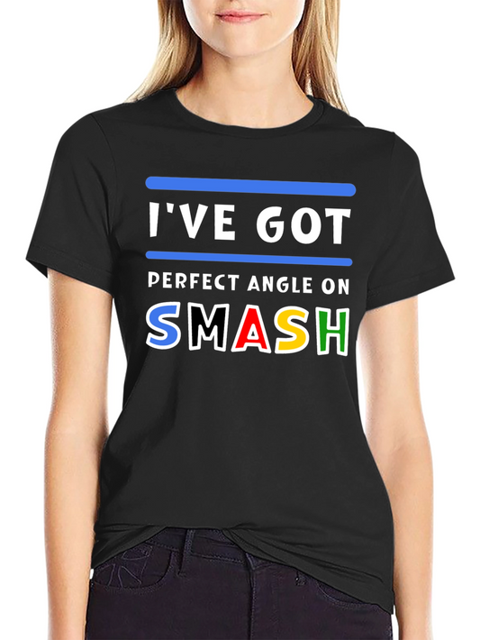 Ive Got Perfect Angle On Smash T-Shirt