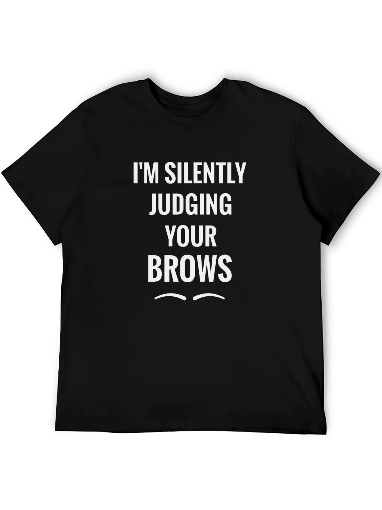 Im Silently Judging Your Brows Graphic Tee