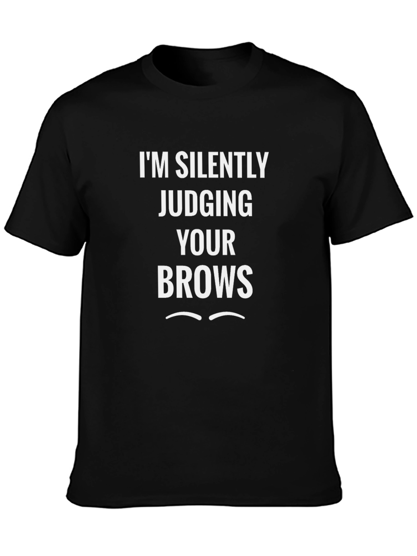 Im Silently Judging Your Brows Graphic Tee