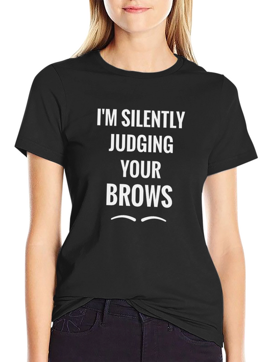 Im Silently Judging Your Brows Graphic Tee