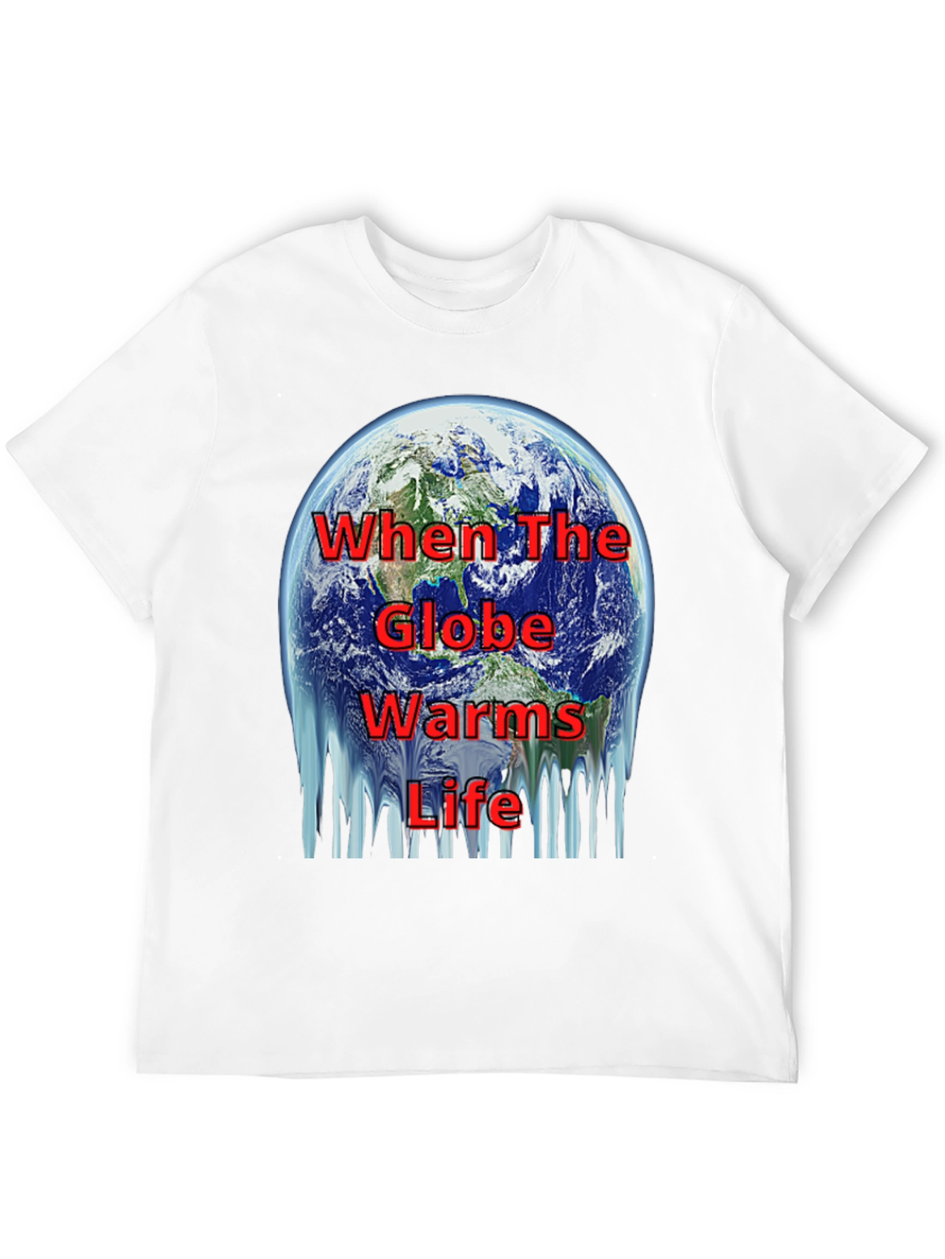 Global Warming T-Shirt - When The Globe Warms Life
