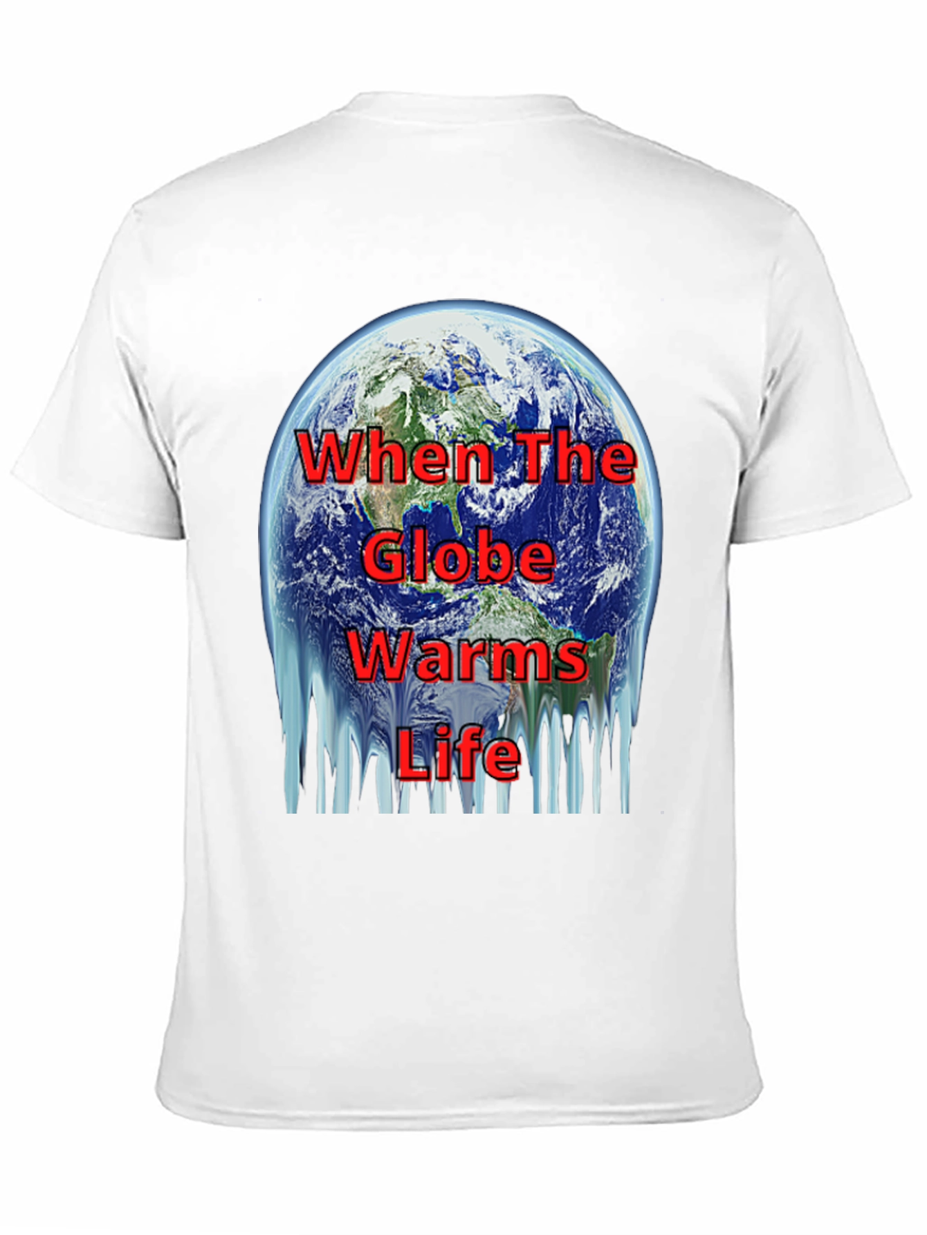 Global Warming T-Shirt - When The Globe Warms Life