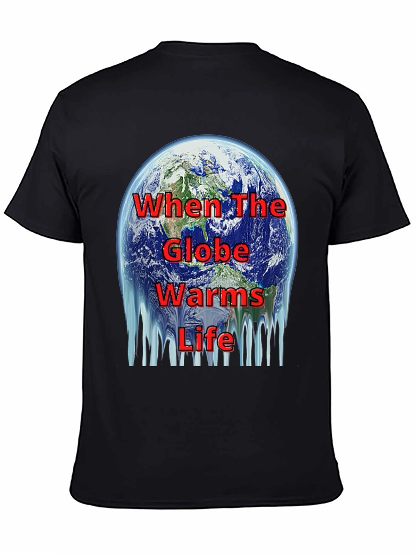 Global Warming T-Shirt - When The Globe Warms Life