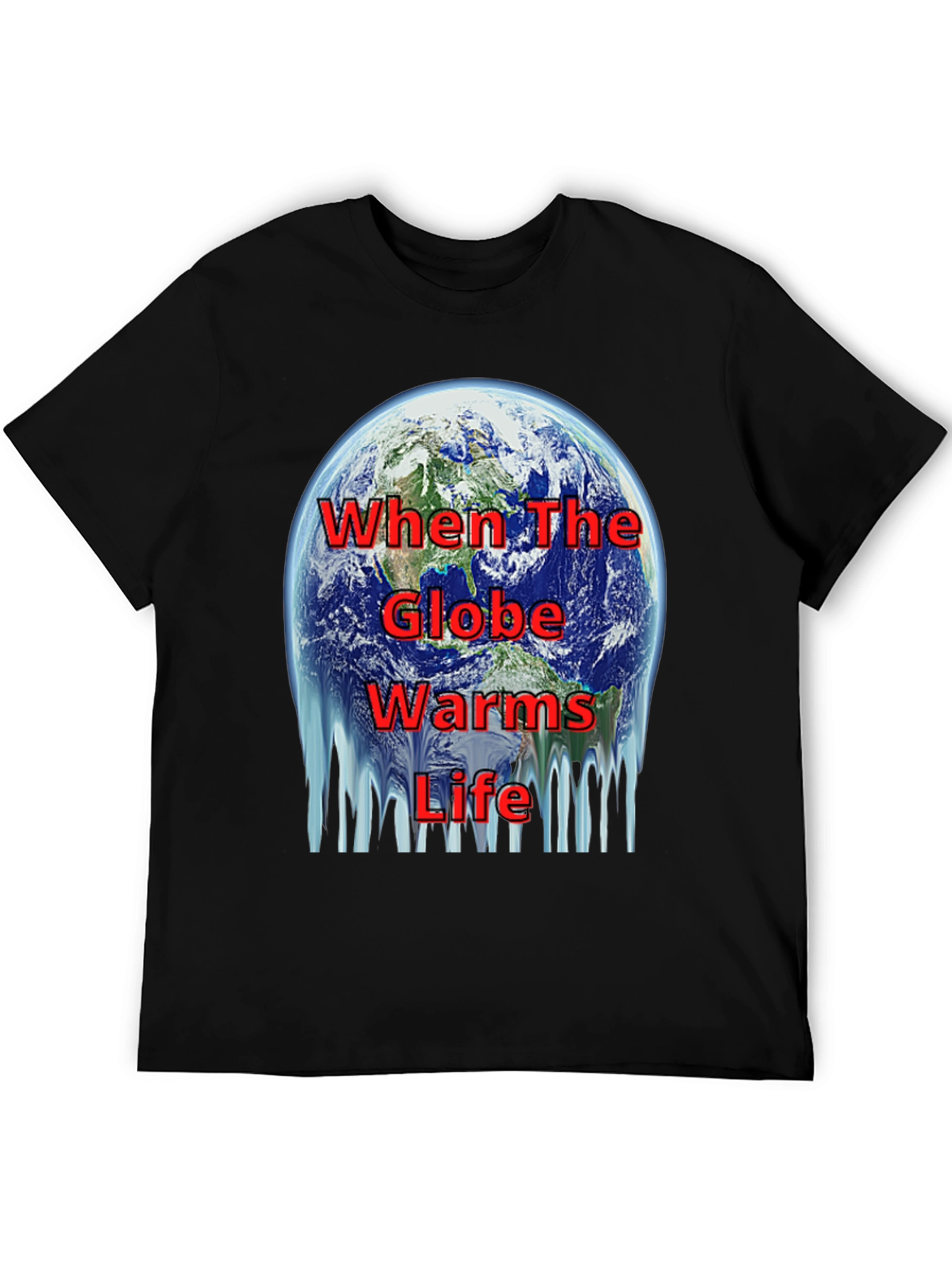 Global Warming T-Shirt - When The Globe Warms Life