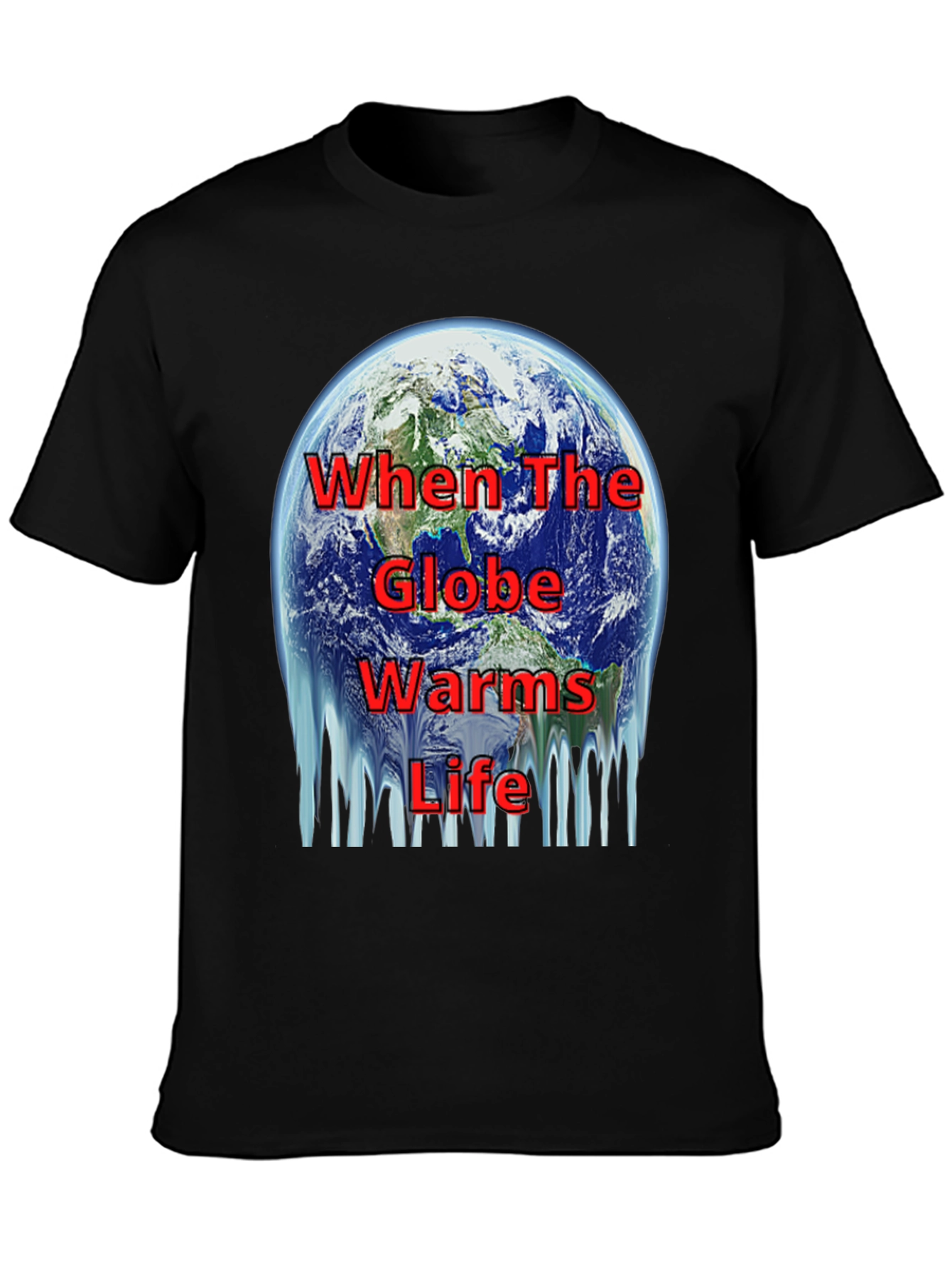 Global Warming T-Shirt - When The Globe Warms Life