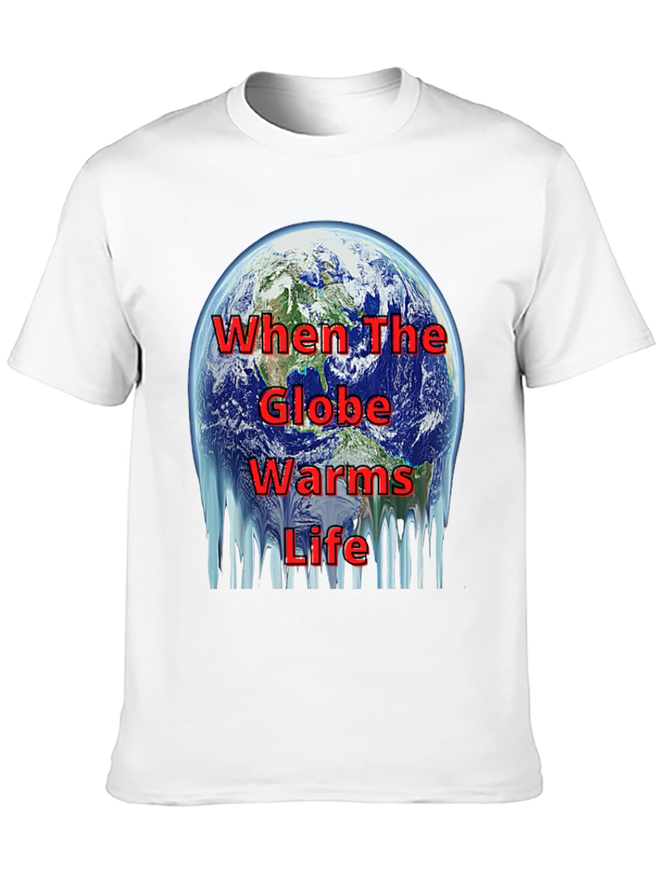 Global Warming T-Shirt - When The Globe Warms Life