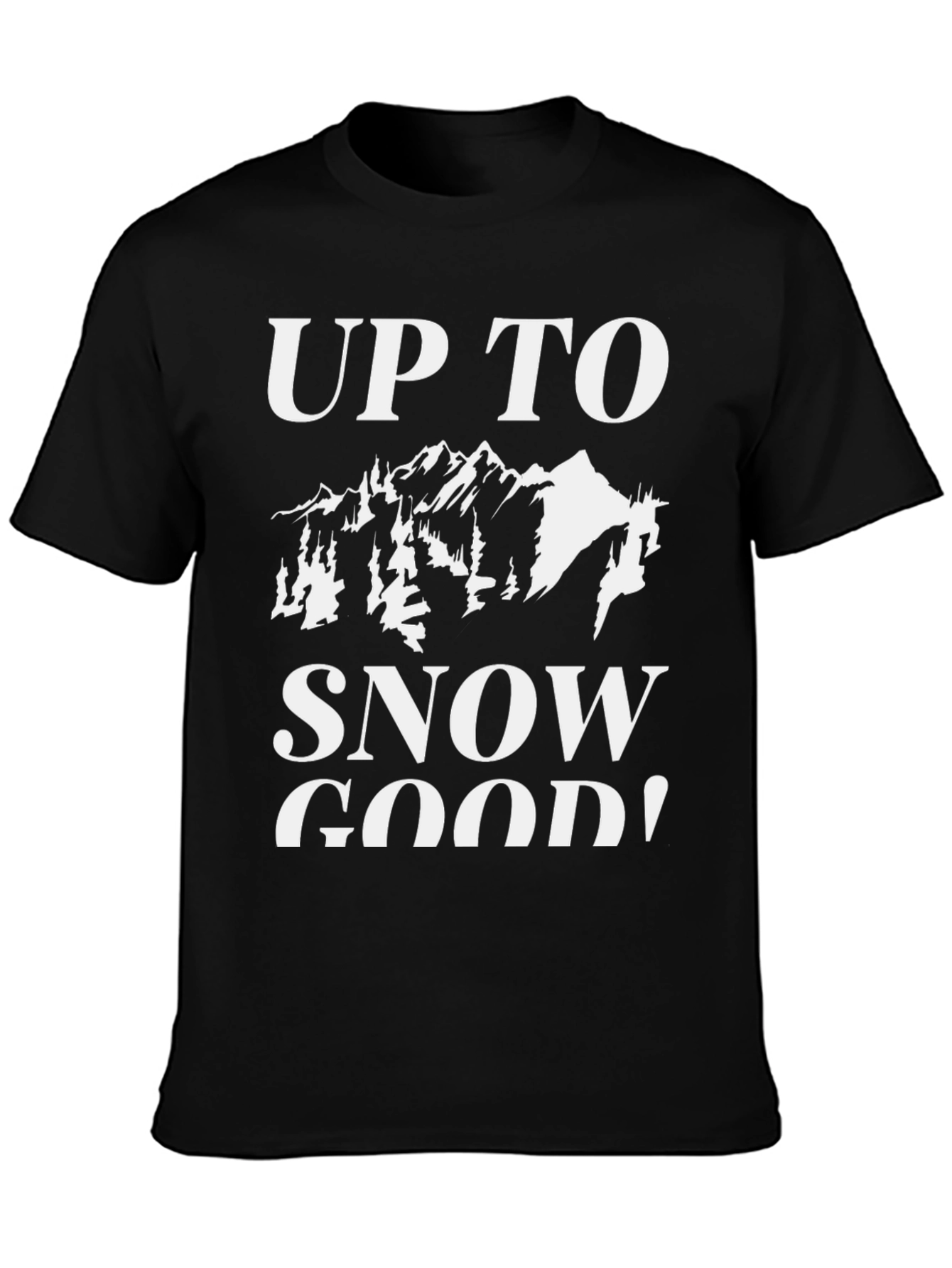 Up To Snow Good Graphic Tee
