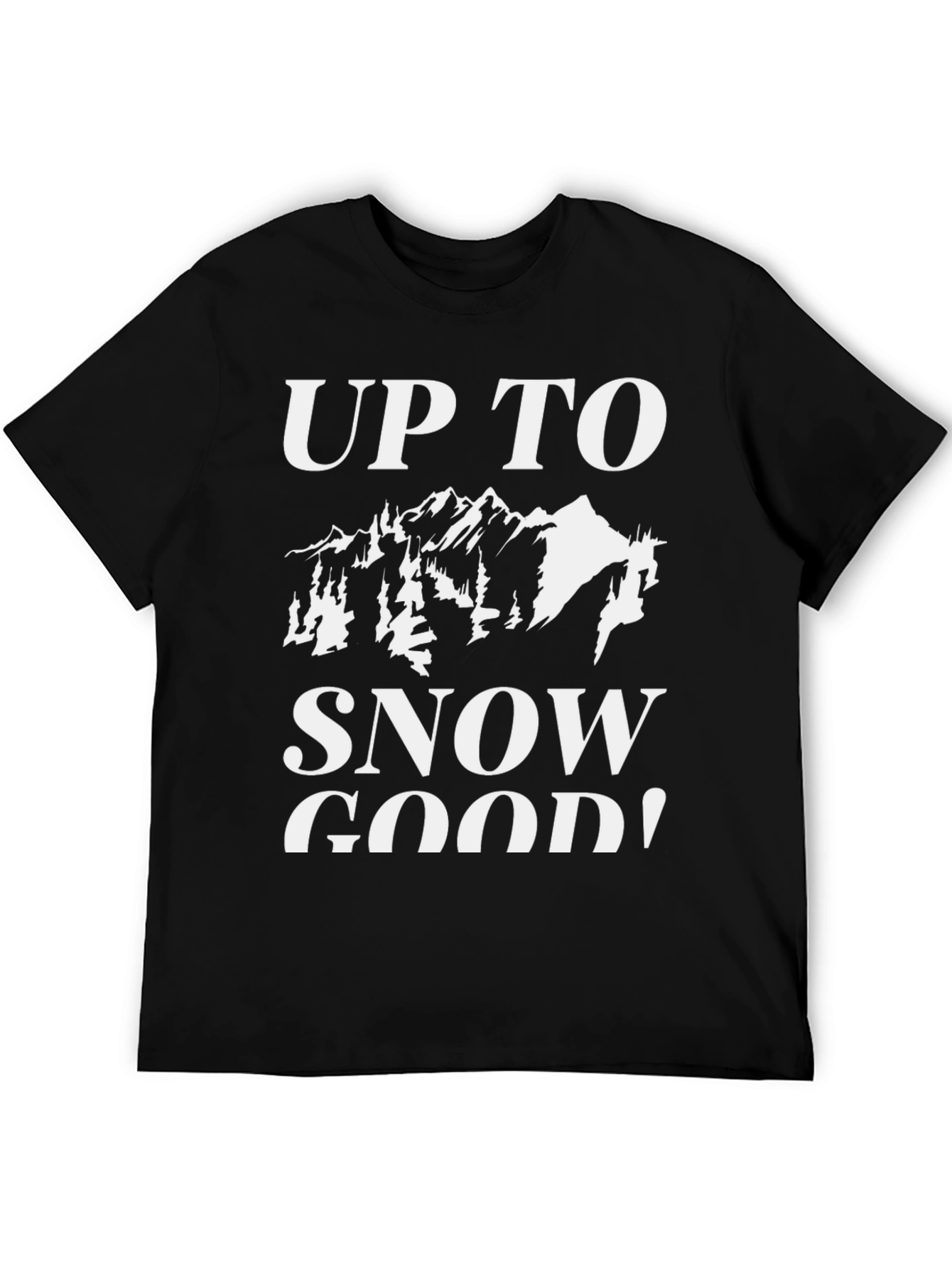 Up To Snow Good Graphic Tee