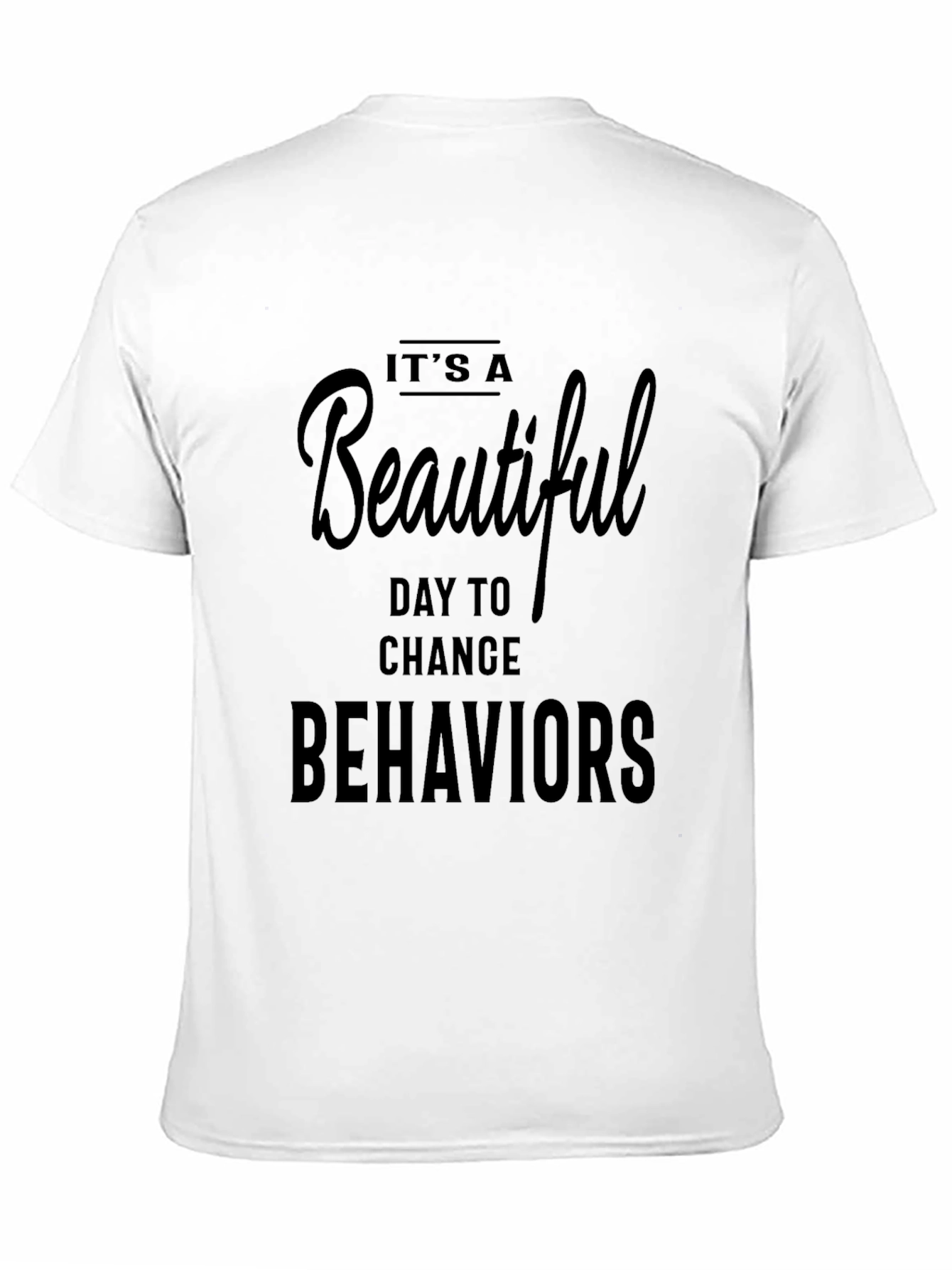 Its A Beautiful Day To Change Behaviors T-Shirt