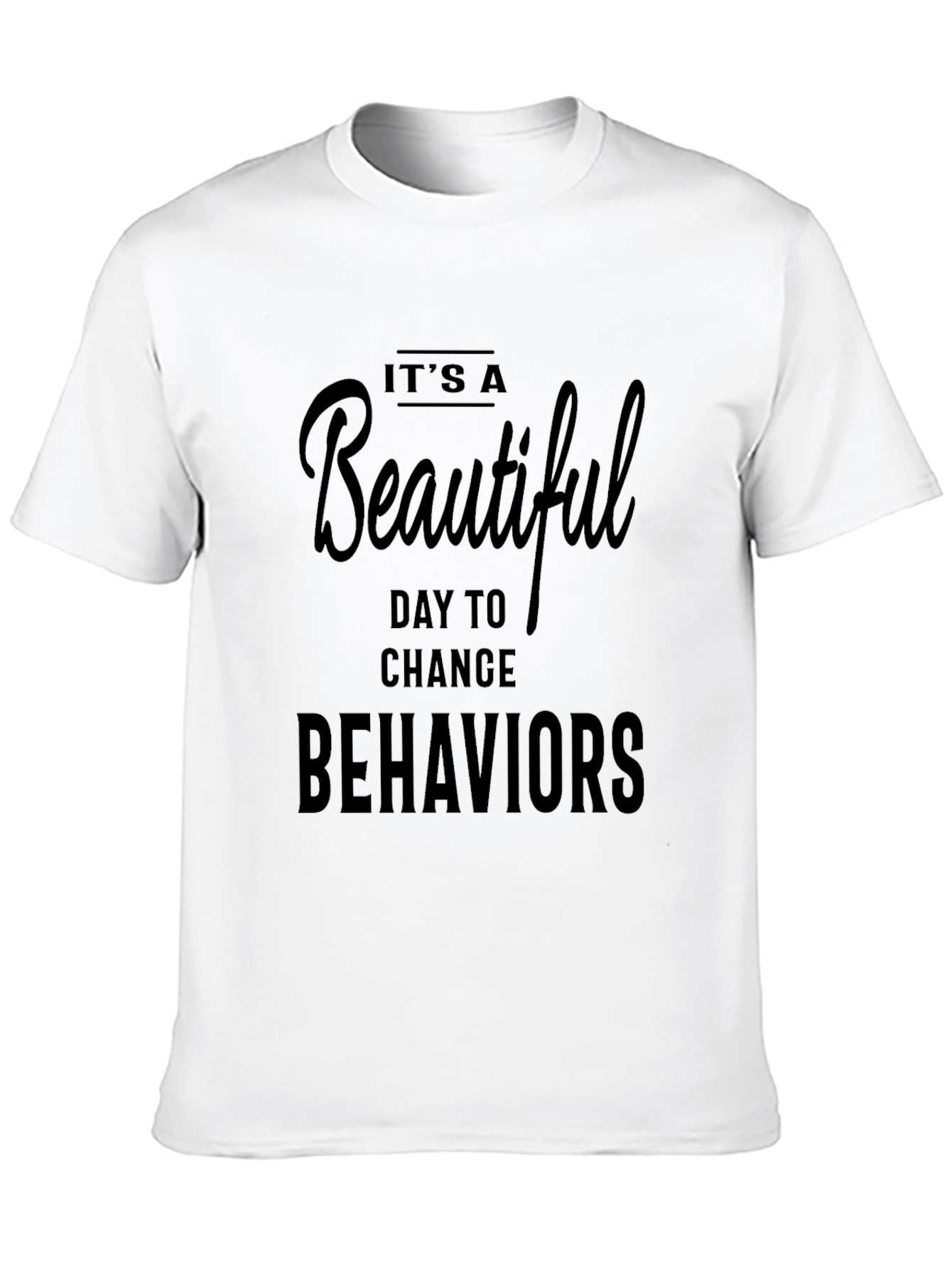Its A Beautiful Day To Change Behaviors T-Shirt