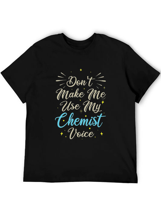 Dont Make Me Use My Chemist Voice T-Shirt