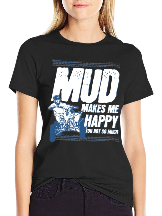 Mud Makes Me Happy ATV T-Shirt