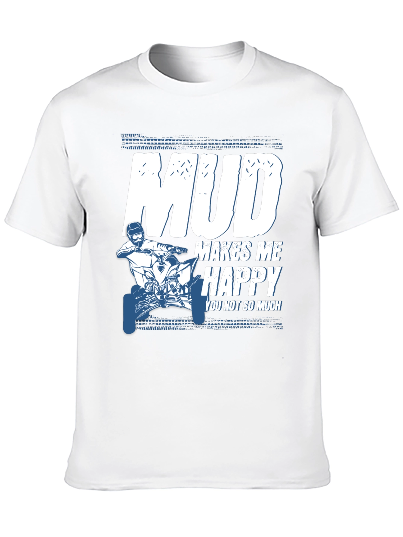 Mud Makes Me Happy ATV T-Shirt