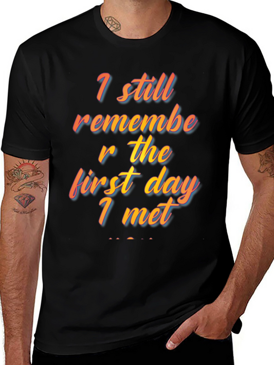 I Still Remember The First Day I Met T-Shirt