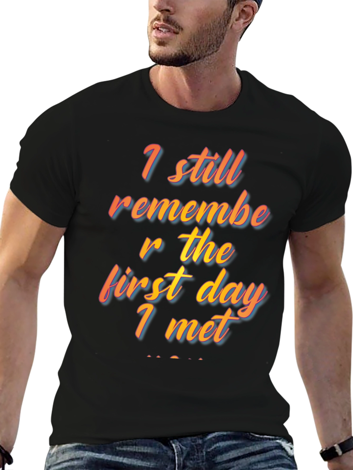I Still Remember The First Day I Met T-Shirt