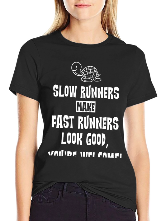 Funny Running T-Shirt: Slow Runners Make Fast Runners Look Good