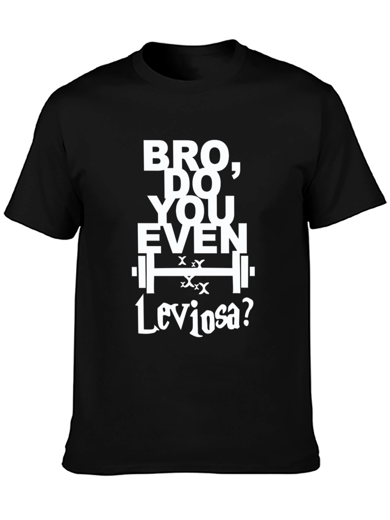 Bro Do You Even Leviosa? T-Shirt - Black