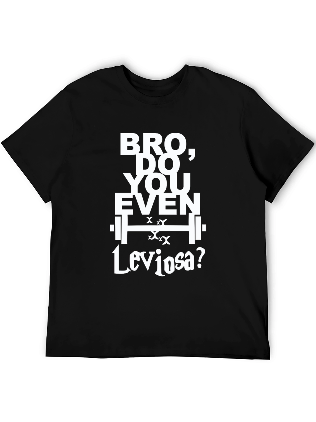 Bro Do You Even Leviosa? T-Shirt - Black