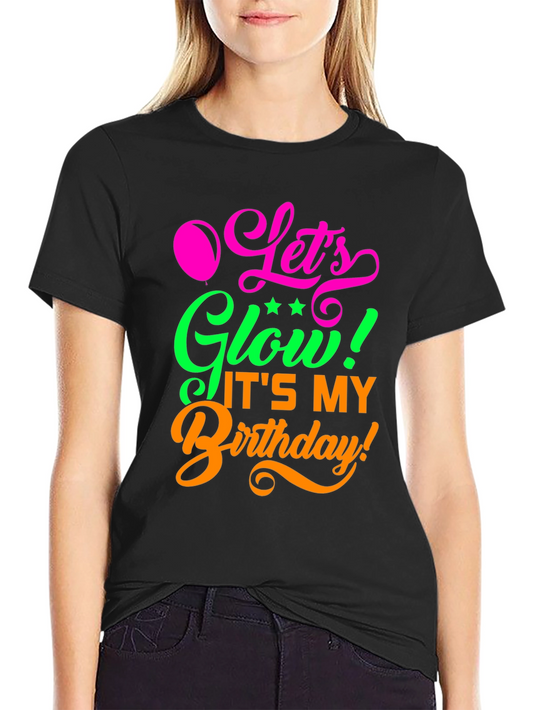 Lets Glow Birthday T-Shirt