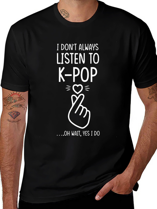 K-Pop Fan Black T-Shirt - I Dont Always Listen...