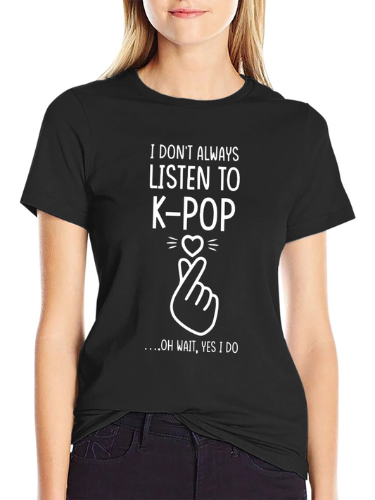K-Pop Fan Black T-Shirt - I Dont Always Listen...