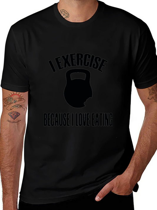 Exercise Because I Love Eating T-Shirt