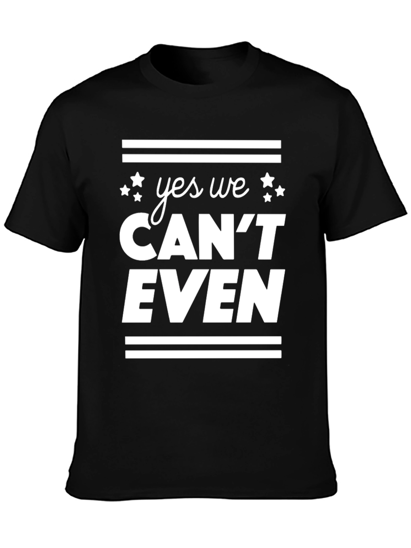 Yes We Cant Even Funny Graphic Tee