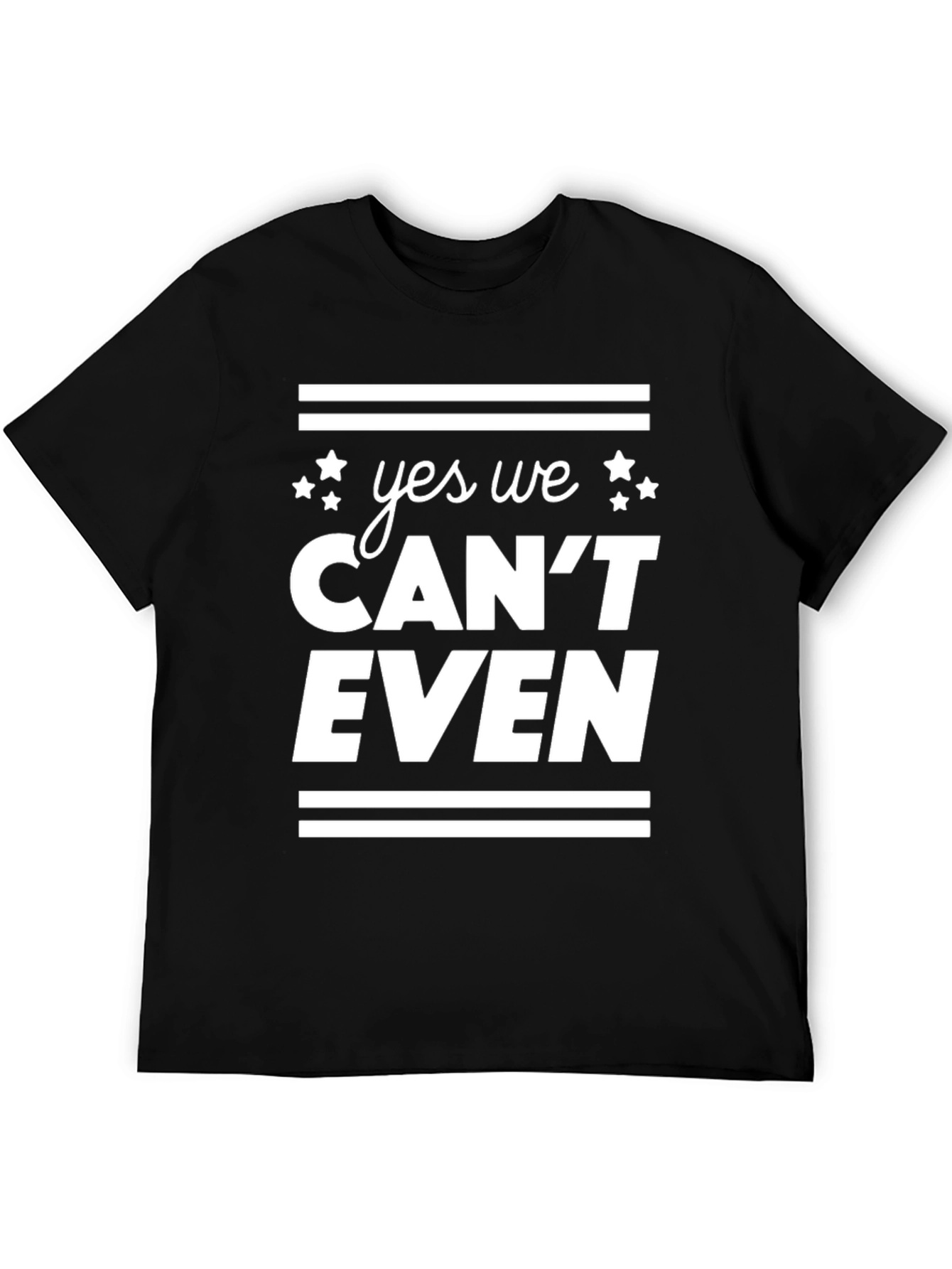 Yes We Cant Even Funny Graphic Tee