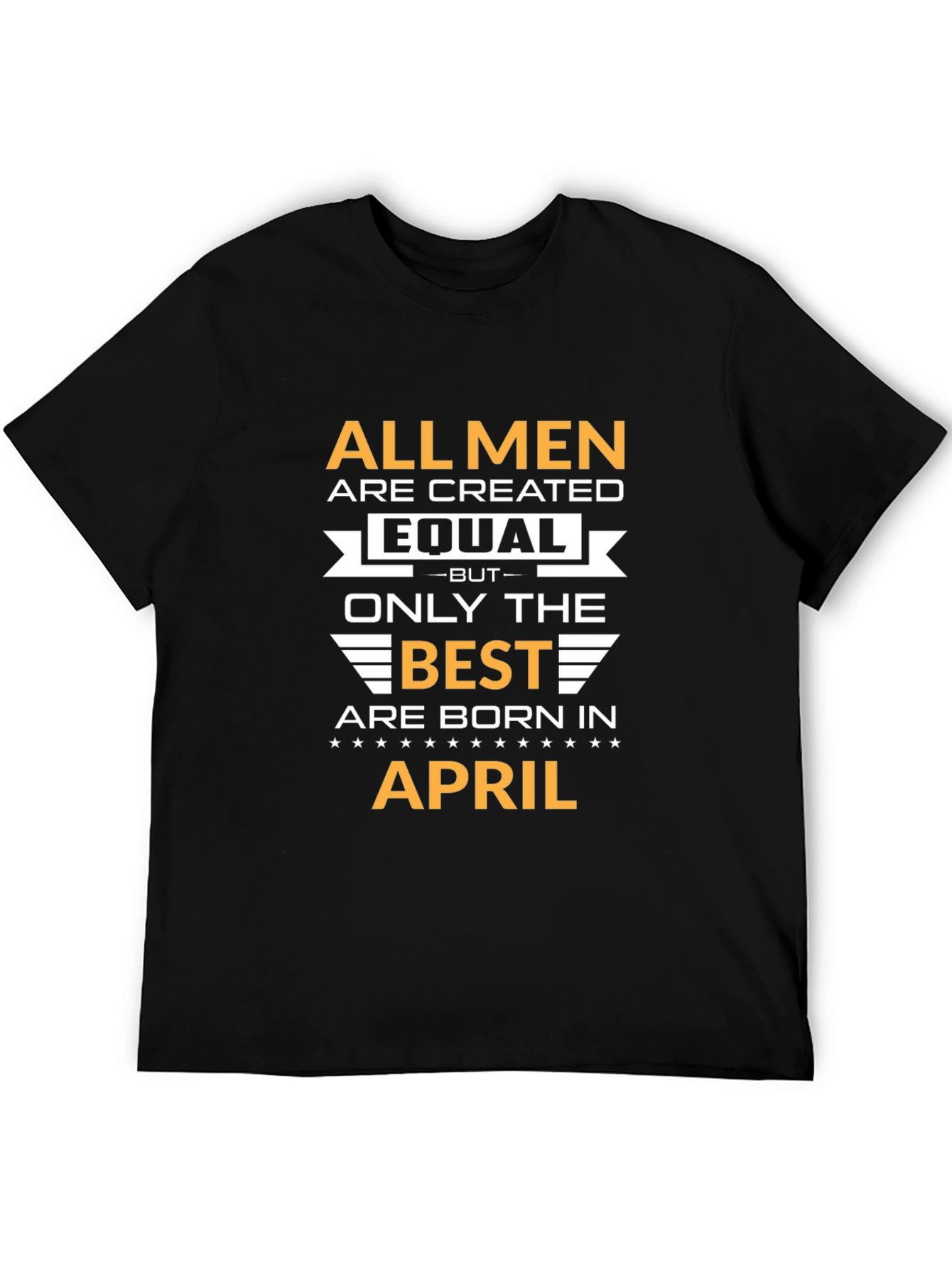 All Men Created Equal April Birthday T-Shirt