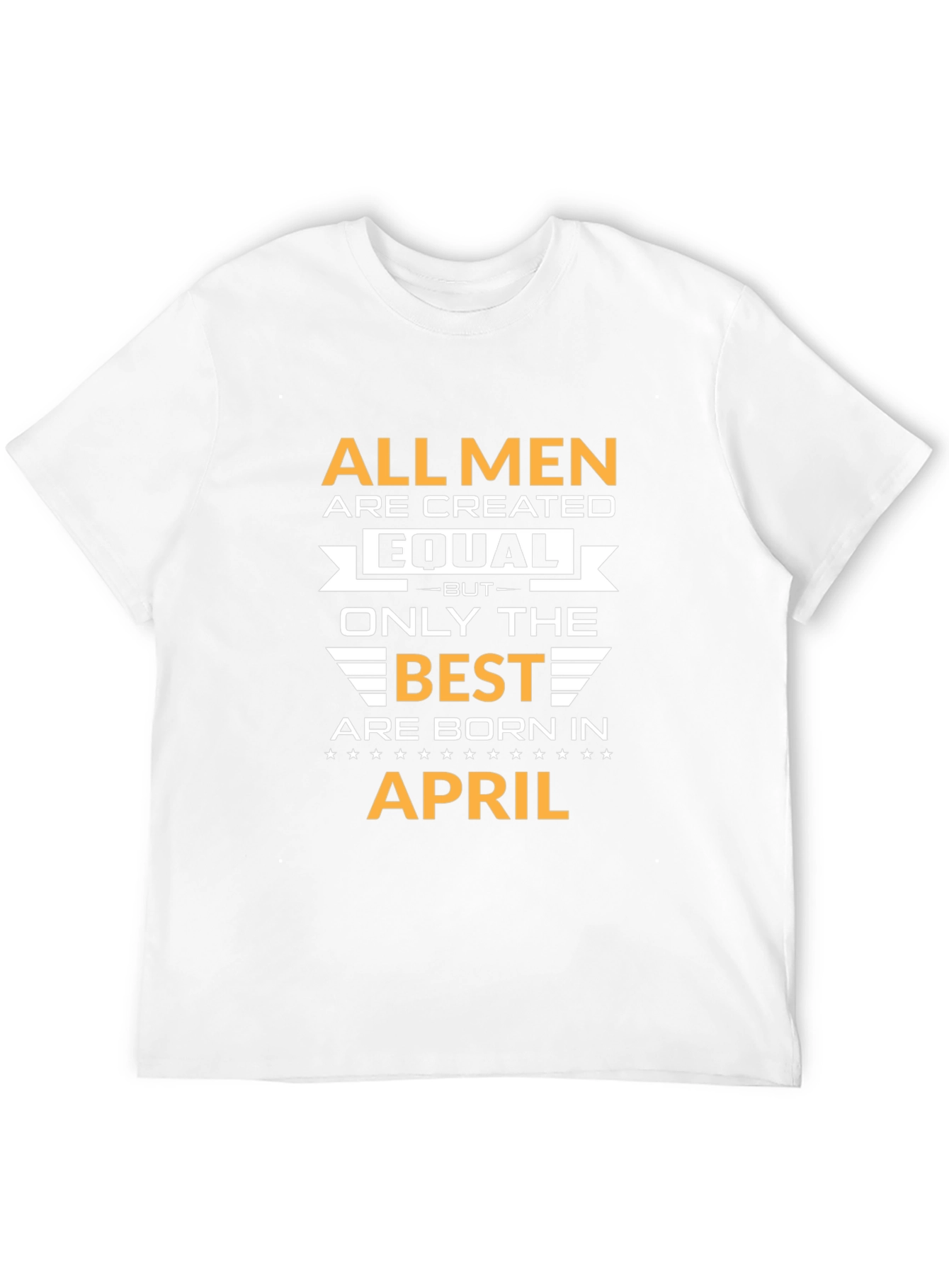 All Men Created Equal April Birthday T-Shirt