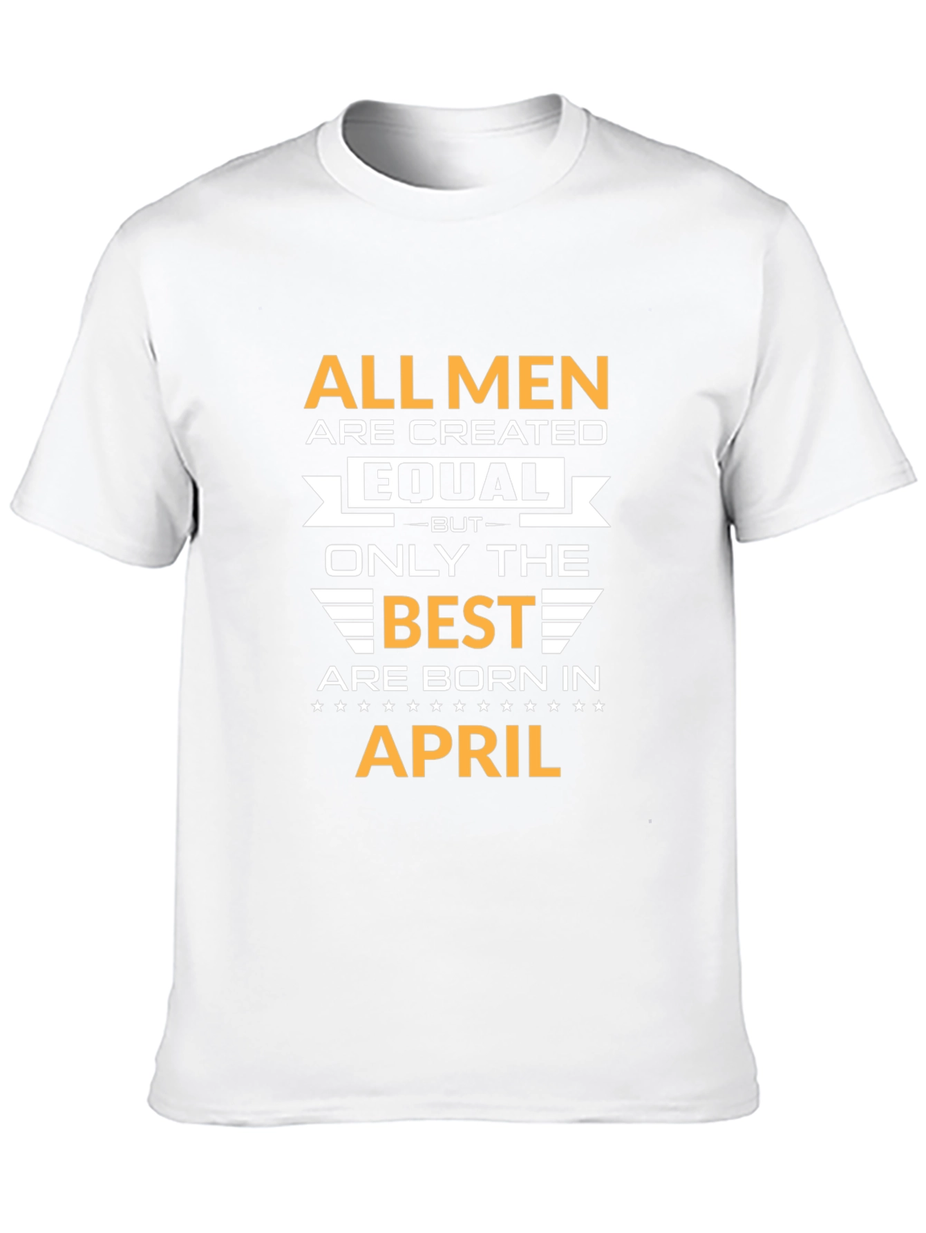 All Men Created Equal April Birthday T-Shirt