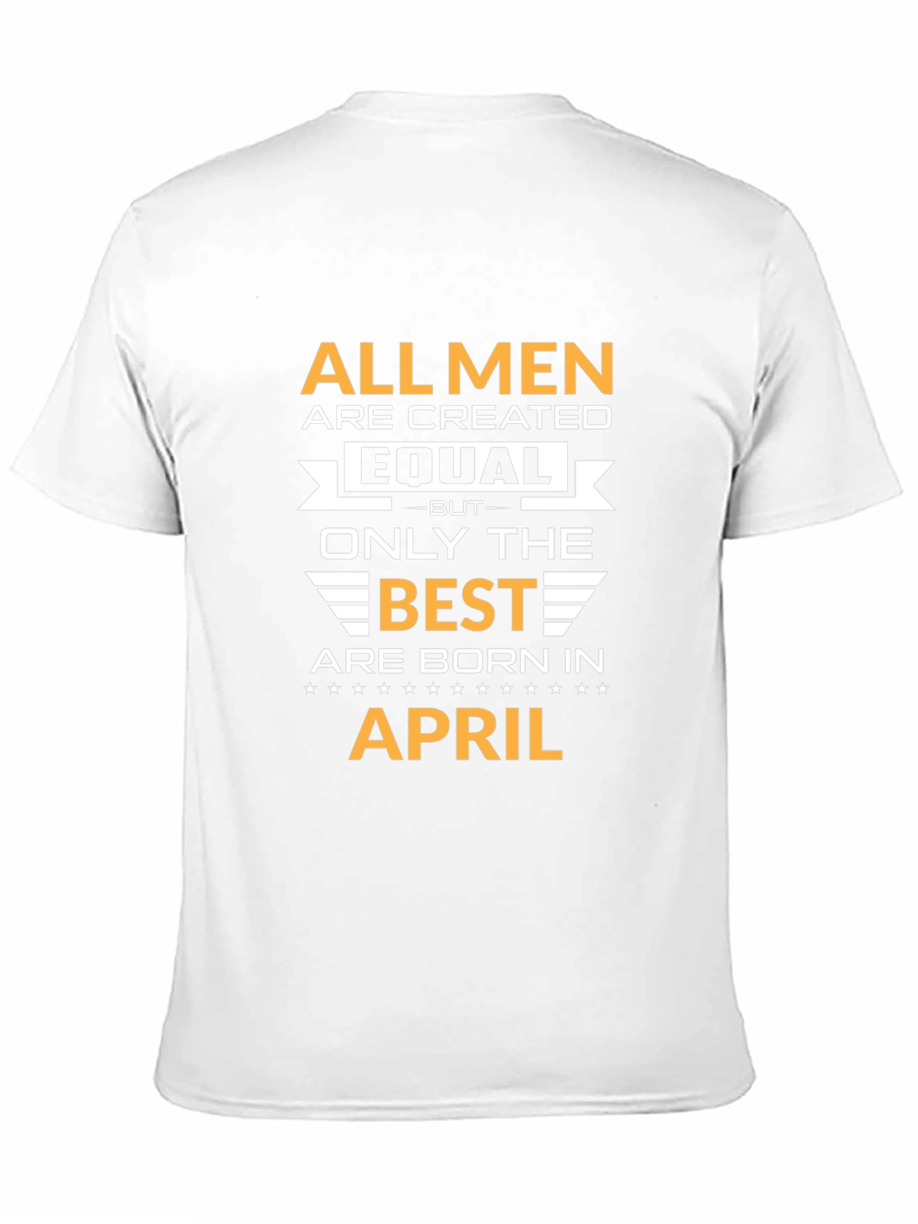 All Men Created Equal April Birthday T-Shirt