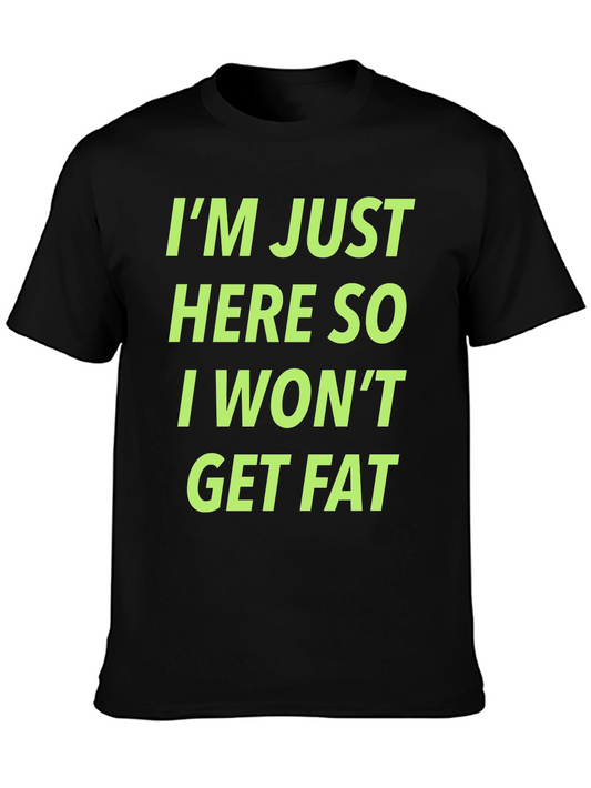 Funny Workout T-Shirt - Im Just Here So I Wont Get Fat