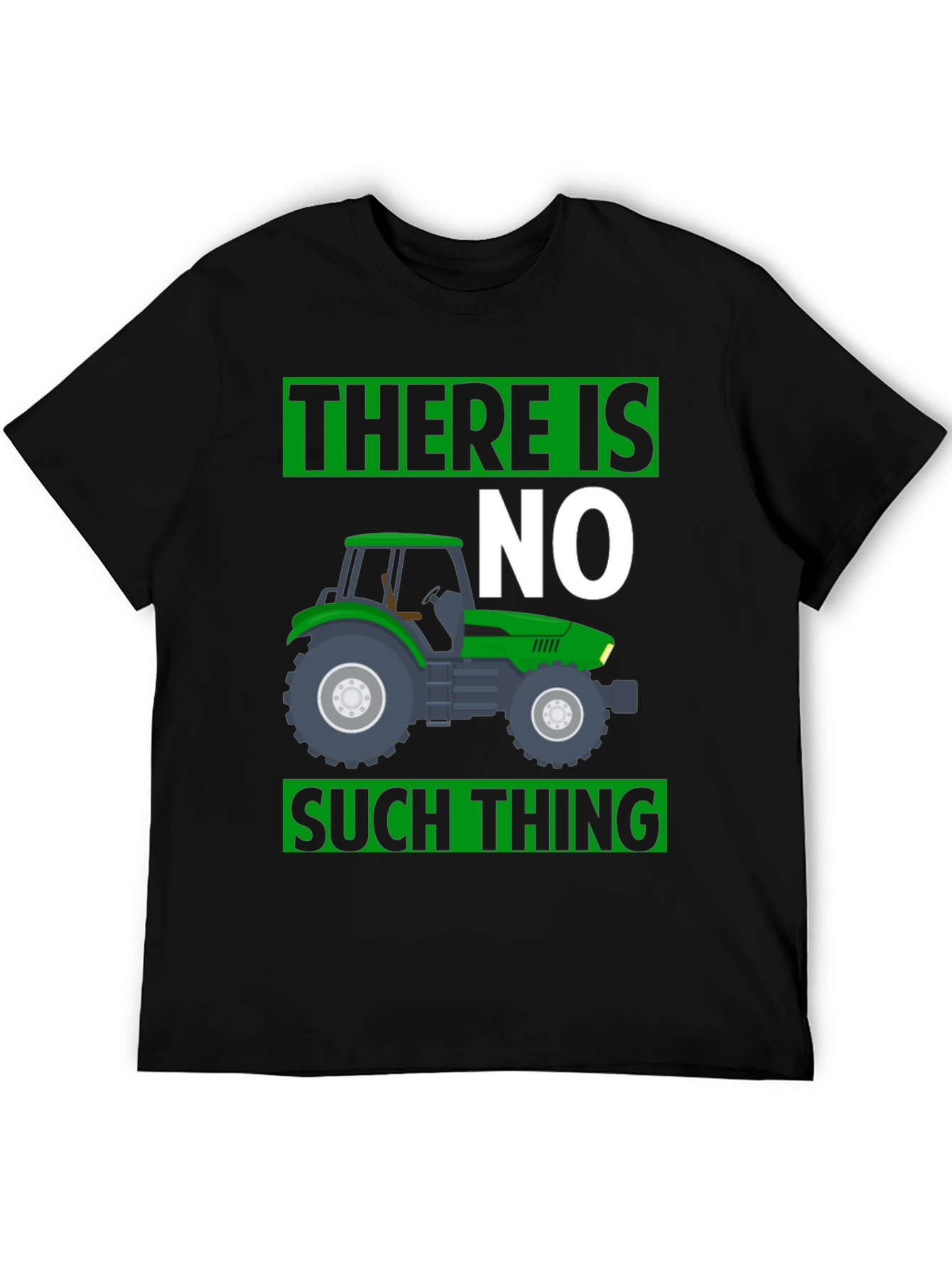 There Is No Such Thing Tractor T-Shirt