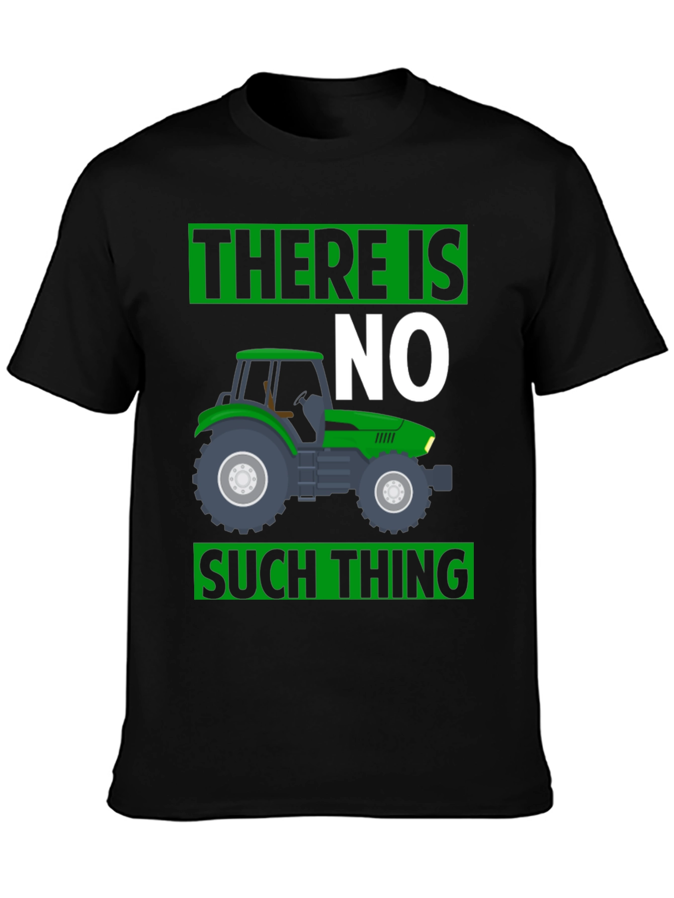 There Is No Such Thing Tractor T-Shirt