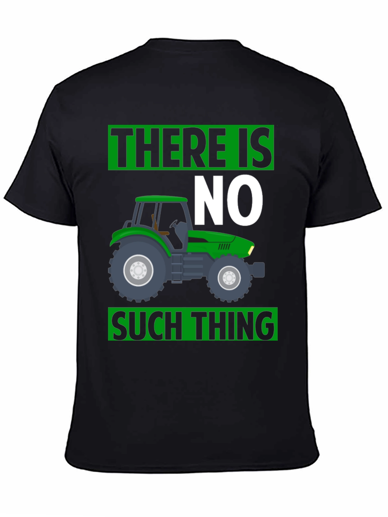 There Is No Such Thing Tractor T-Shirt
