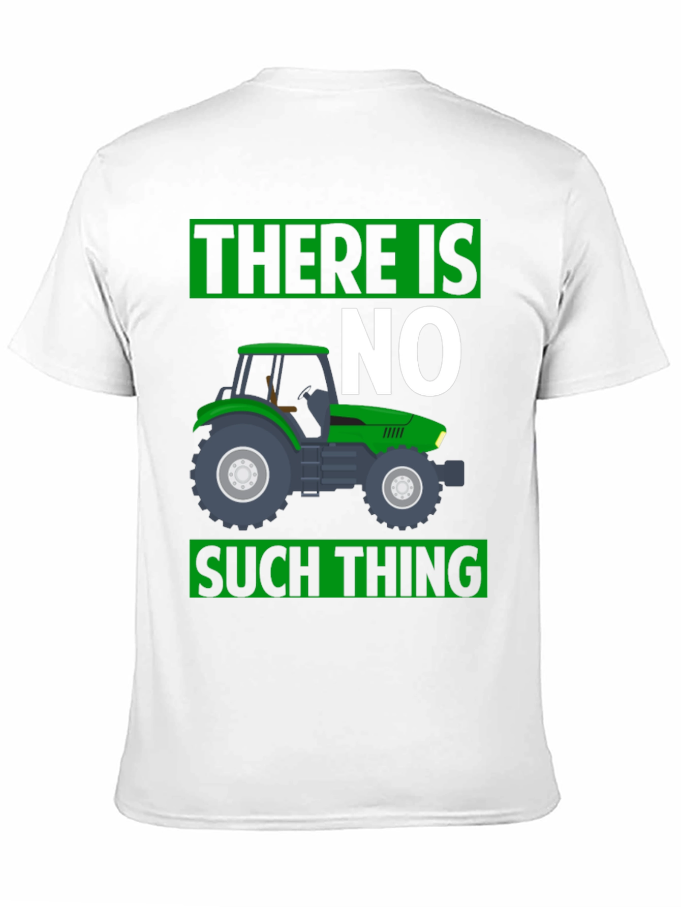 There Is No Such Thing Tractor T-Shirt