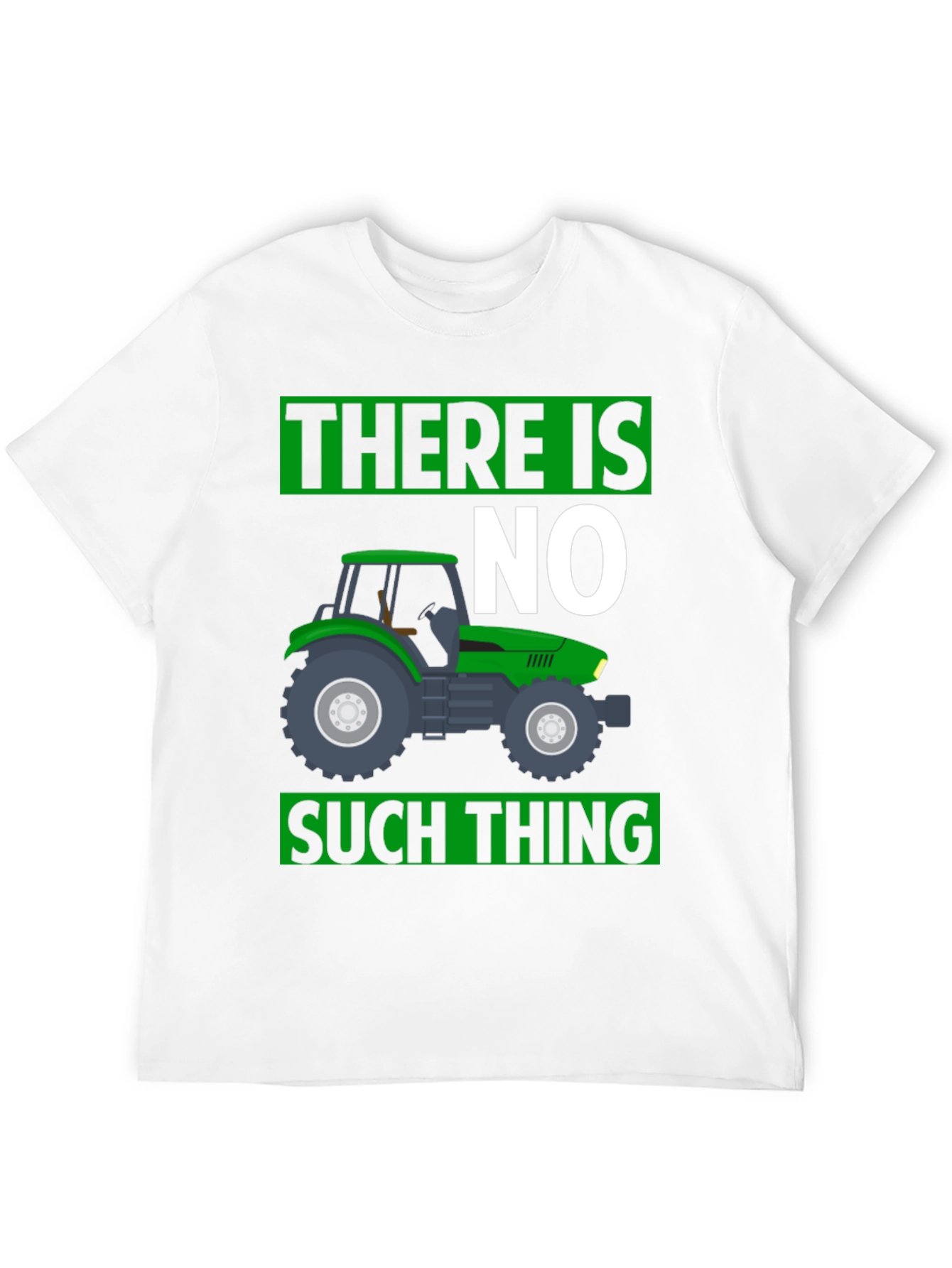 There Is No Such Thing Tractor T-Shirt