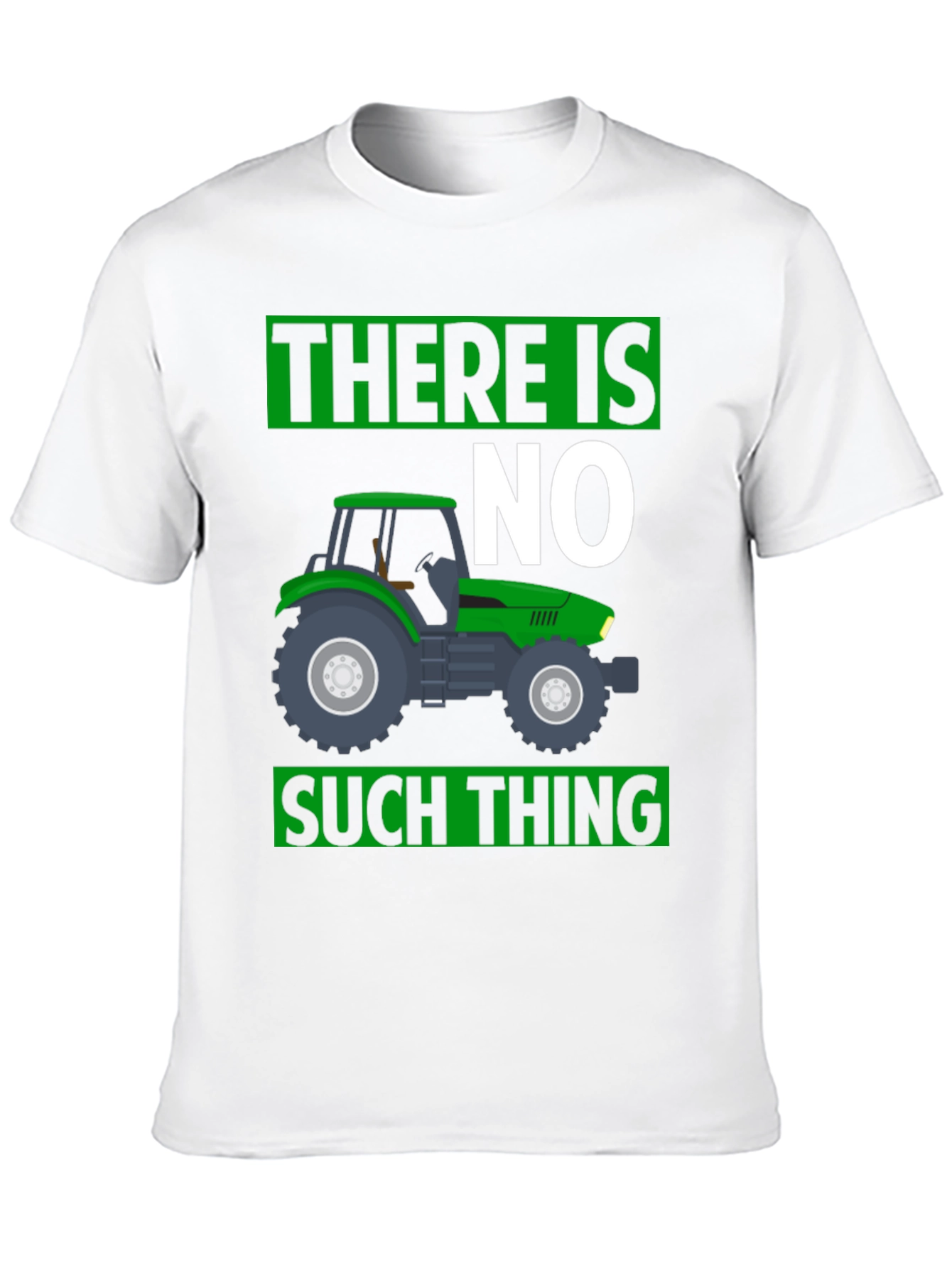 There Is No Such Thing Tractor T-Shirt