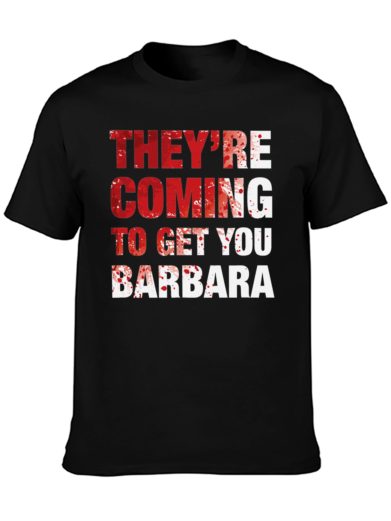 Theyre Coming to Get You Barbara T-Shirt