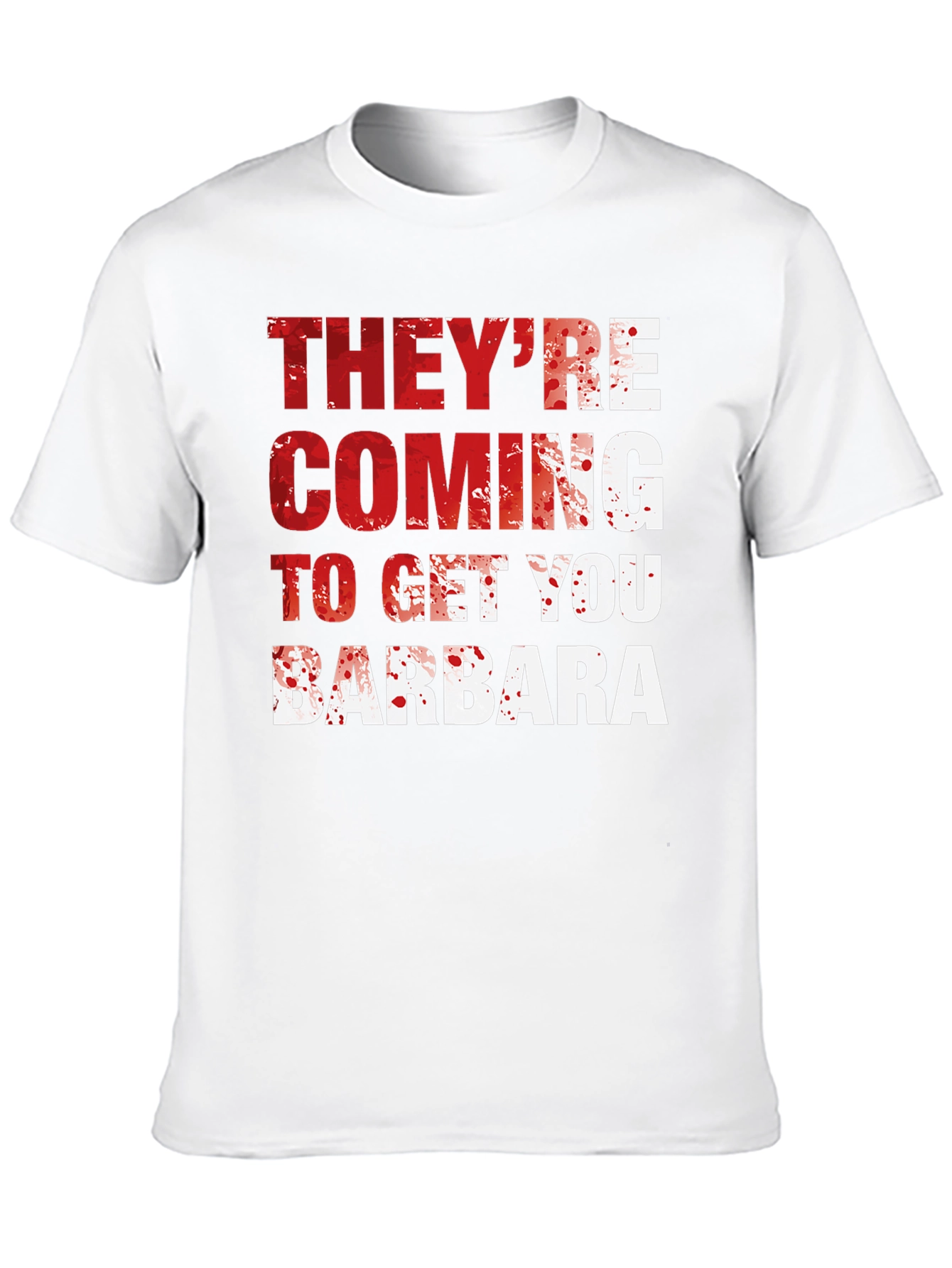 Theyre Coming to Get You Barbara T-Shirt