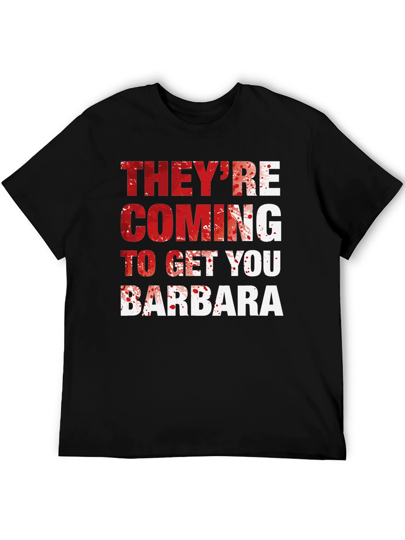 Theyre Coming to Get You Barbara T-Shirt